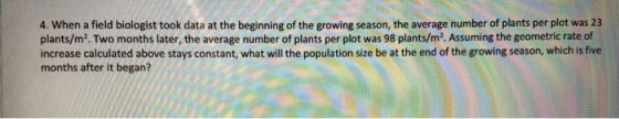4. When a field biologist took data at the beginning of the growing season, the average number of plants per plot was 23 plan