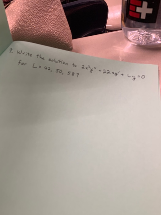 9. Write the solution to 2x²y +22xyt by=0 for L= 42, 50, 58?