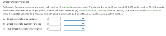 Direct Materials Variances Bellingham Company produces a product that requires 15 standard pounds per unit. The standard pric