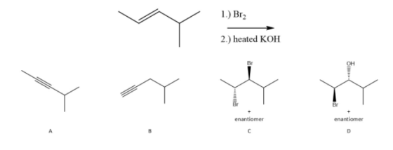 1.) Br2 2.) heated KOH OH Br enantiomer c enantiomer D A B