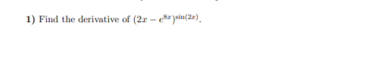 1) Find the derivative of 2x - e8r)sin(21)