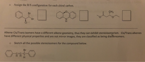 o Assign the R/S configuration for each chiral carbon. Qui con la Alkene Cis/Trans isomers have a different alkene geometry,