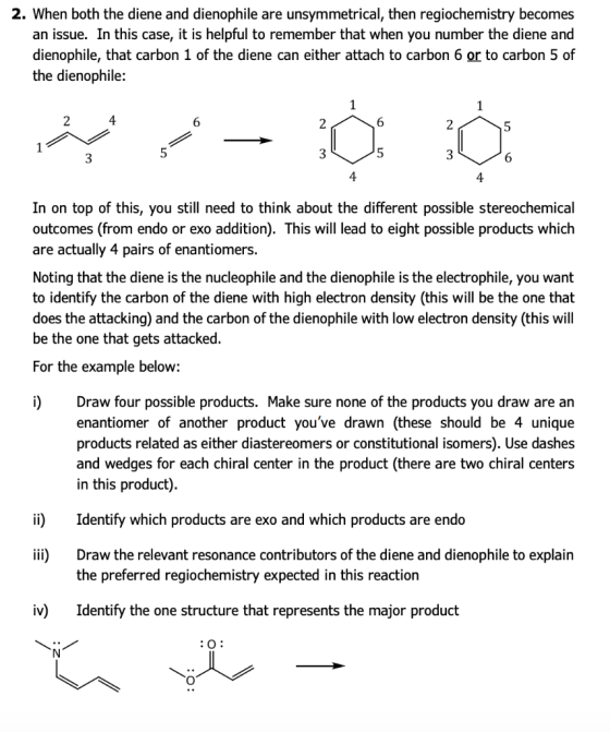 2. When both the diene and dienophile are unsymmetrical, then regiochemistry becomes an issue. In this case, it is helpful to