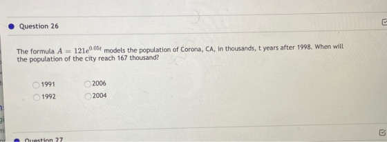 S Question 26 The formula A = 1210.05t models the population of Corona, CA, in thousands, t years after 1998. When will the p