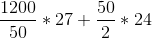 \frac{1200}{50}*27 + \frac{50}{2}*24