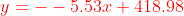 {\color{Red} y=--5.53x+418.98}