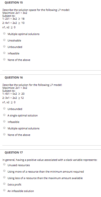 QUESTION 15 Describe the solution space for the following LP model: Maximize: 2x1 3x2 Subject to: 1: 2x1 3x2 2 18 2: 4x1 2x2
