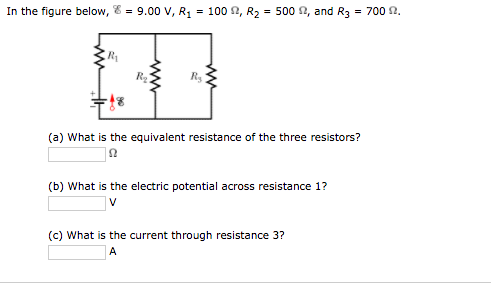 In the figure below. 9.00 V, R. 100 2, R2- 500 2, and R 700 2. (a) What is the equivalent resistance of the three resistors? (b) What is the electric potential across resistance 1? (c) What is the current through resistance 3?