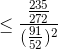 \leq \frac{\frac{235}{272}}{(\frac{91}{52})^{2}}