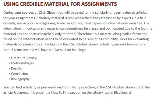 USING CREDIBLE MATERIAL FOR ASSIGNMENTS During your courses at CSU-Global, you will be asked to find scholarly or peer-review