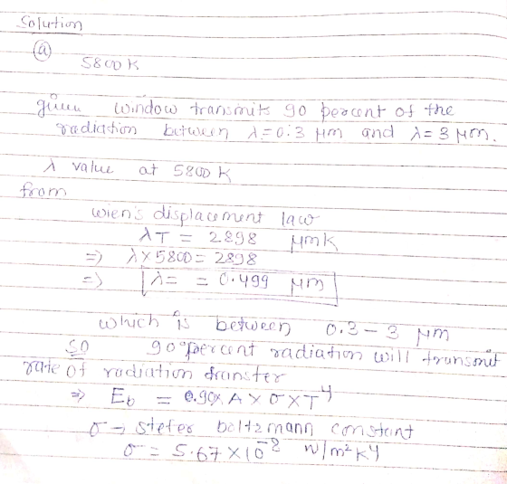 Solution @ 5800k guren window transmits 90 bercont of the radiation between A=0:3 him and A=3 Mon. A value at 5800k from wien