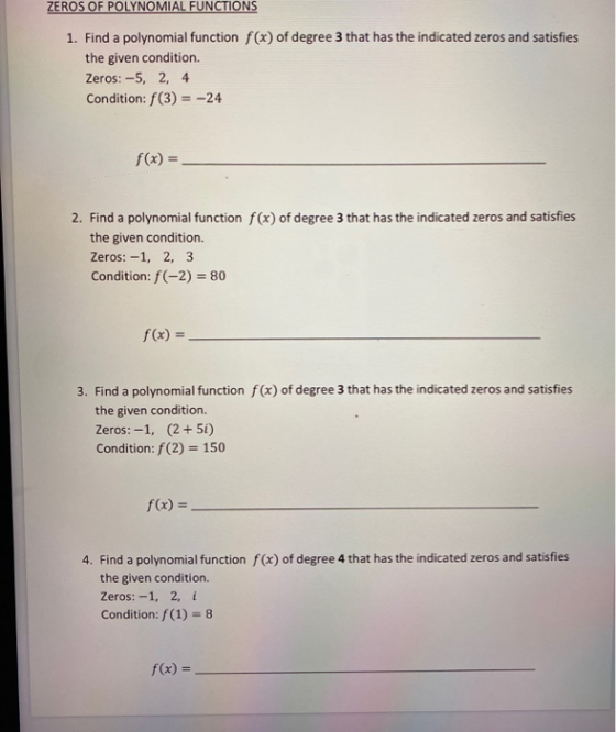 ZEROS OF POLYNOMIAL FUNCTIONS 1. Find a polynomial function f(x) of degree 3 that has the indicated zeros and satisfies the g