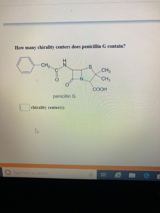 How many chirality centers does penicillin G contain? CH3 CH3 соон penicilin G chirality center(s) pe here to search