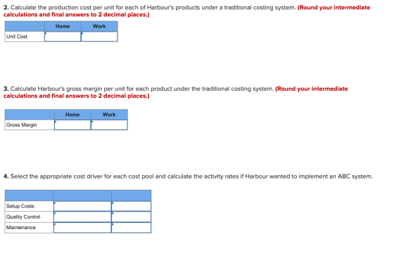 2. Calculate the production cost per unit for each of Harbours products under a traditional costing system. (Round your inte