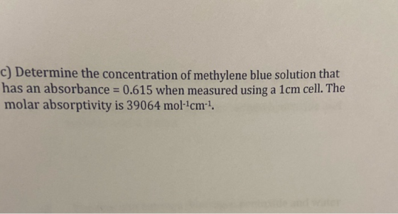 C) Determine the concentration of methylene blue solution that has an absorbance 0.615 when measured using a 1cm cell. The mo