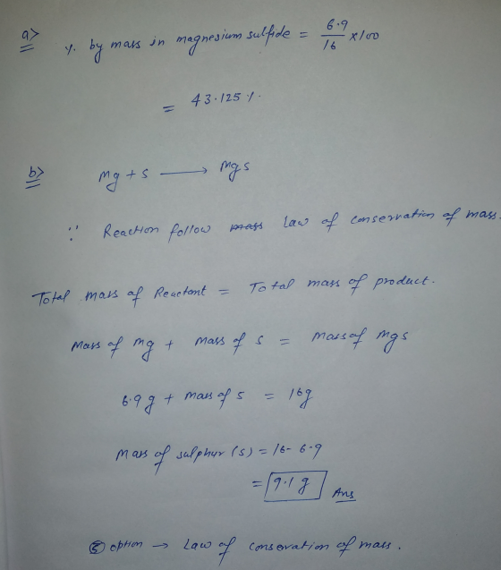 = y by mass in magnesium sulfide = x/. = 43./25 y. b> mg tsa mas : Reaction follow mass law of conservation of mass- Total ma