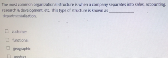 The most common organizational structure is when a company separates into sales, accounting, research & development, etc. Thi