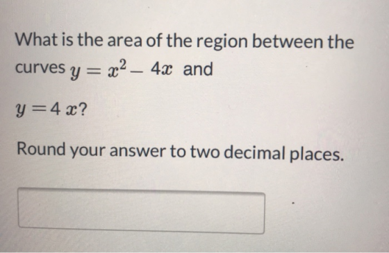 What is the area of the region between the curves y = x2 – 42 and y=4 x? Round your answer to two decimal places.