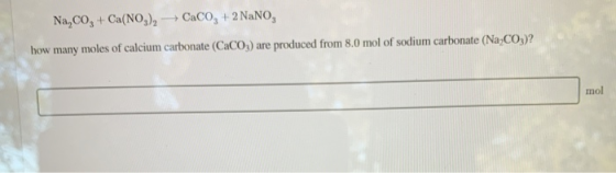 Na,Co, + Ca(NO3)2 + Caco, +2 NaNO, how many moles of calcium carbonate (CaCO3) are produced from 8.0 mol of sodium carbonate