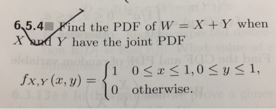 65.4m/rind the PDF of W = X + Y when X d Y have the joint PDF 1, 1 0<x<1,0<y 0 otherwise