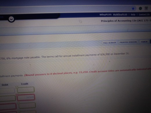WileyPLUS: MYWileyPLUS Help Contact Us Principles of Accounting 12e (ACC 171-1 FULL SCREEN PRINTER VERSION HACK 750, 6% mortg