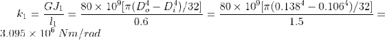 k_1=\frac{GJ_1}{l_1}=\frac{80\times10^9[\pi (D_o^4-D_i^4)/32]}{0.6}=\frac{80\times10^9[\pi (0.138^4-0.106^4)/32]}{1.5}=3.095\times10^6\: Nm/rad
