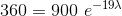 360 = 900 \ e^{- 19\lambda}