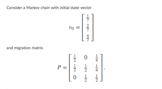 Consider a Markov chain with initial state vector and migration matrix [1 0 P= 1 1