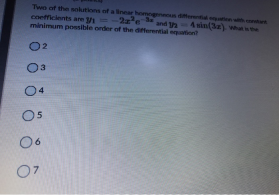 Two of the solutions of a linear homogeneous differential equation with constant coefficients are yi = -21%e-32 and Y2 = 4sin