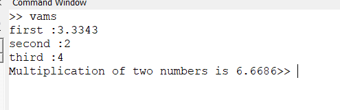 Commana window >> vams - first :3.3343 7 second :2 third : 4 Multiplication of two numbers is 6.6686>>||