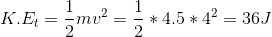 K.E_{t}=\frac{1}{2}mv^{2}=\frac{1}{2}*4.5*4^{2}=36J