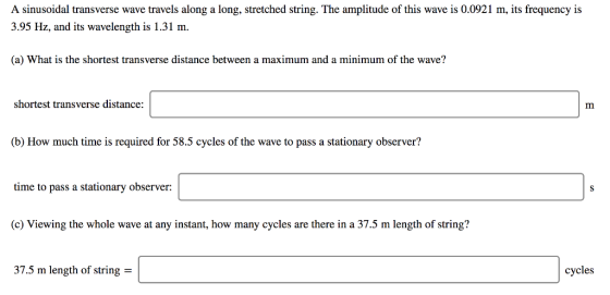 A sinusoidal transverse wave travels along a long, stretched string. The amplitude of this wave is 0.0921 m, its frequency is