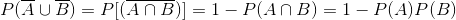 P(\overline{A}\cup \overline{B})=P[(\overline{A\cap B})] =1-P(A\cap B)=1-P(A)P(B)