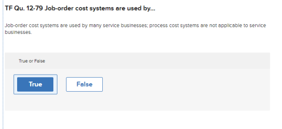 TF Qu. 12-79 Job-order cost systems are used by... Job-order cost systems are used by many service businesses, process cost s