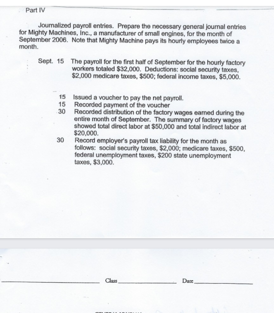 Part IV Journalized payroll entries. Prepare the necessary general journal entries for Mighty Machines, Inc., a manufacturer