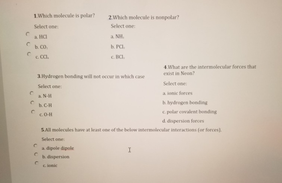 С a. NH с b.Co с 1. Which molecule is polar? 2.Which molecule is nonpolar? Select one: Select one: a. HCI b. PCI c.ca c. BCL