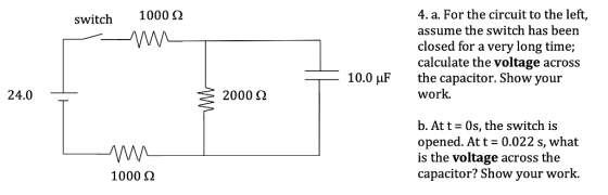 4. a. For the circuit to the left, switch 1000 2 assume the switch has been closed for a very long time; calculate the voltag