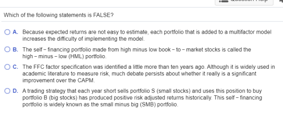 UUUUUUUTUP Which of the following statements is FALSE? O A. Because expected returns are not easy to estimate, each portfolio