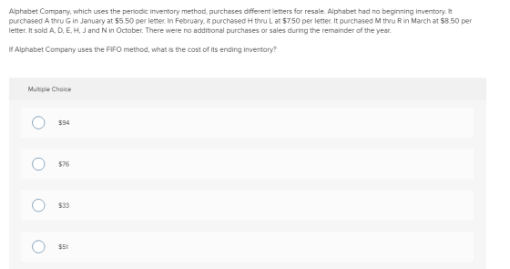 Alphabet Company, which uses the periodic inventory method, purchases different letters for resale. Alphabet had no beginning