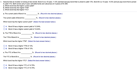 3. Assume that an investor is looking at two bonds: Bond A is a 10-year, 1 1 .5% (semiannual pay) bond that is priced to yiel
