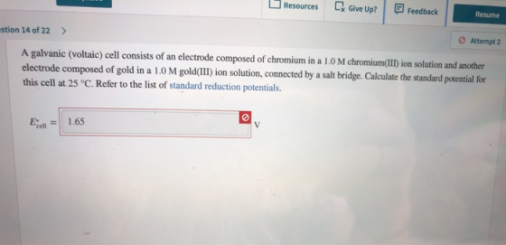 Resources Ex Give Up? Feedback Resume stion 14 of 22 > Attempt 2 A galvanic (voltaic) cell consists of an electrode composed
