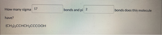 How many sigma 17 bonds and pi 2 bonds does this molecule have? (CH3)2CCHCH2CCCOOH