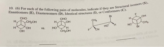 ), FOH 10. (6) For each of the following pairs of molecules, in Enantiomers (E), Diastereomers (D), Identical str CHO CHO CH3