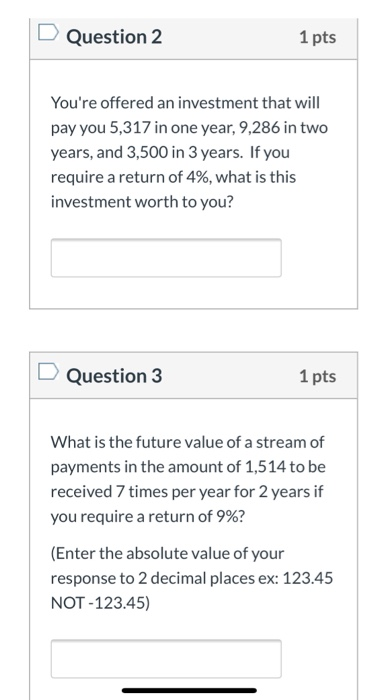 Question 2 1 pts Youre offered an investment that will pay you 5,317 in one year, 9,286 in two years, and 3,500 in 3 years.