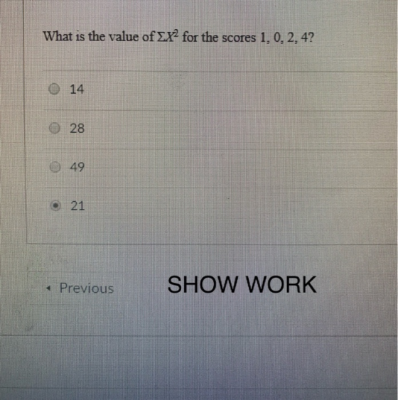 What is the value of ΣΥ2 for the scores 1,0,2,4? 0 14 O 28 9 49 21 s Previous SHOW WORK