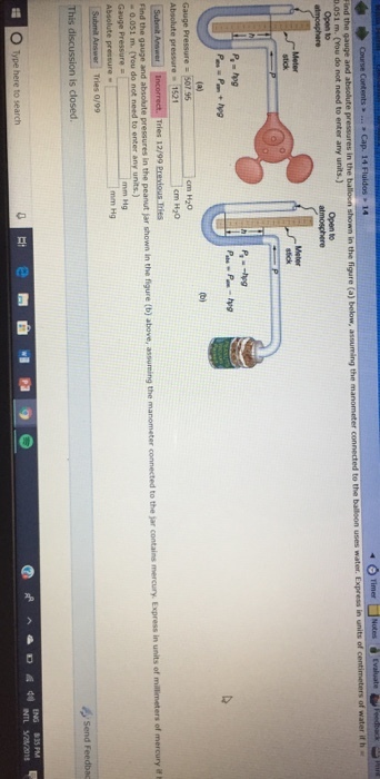 shown in the figure (a) Find the .051 m. (You do not need to enter any units.) Meter Meter Gauge Pressure = 07 95 cm H20 cm H20 Tries 12/99 Pr assurming the mm Hg Answer Tries o/99 O Type here to search