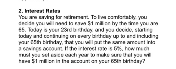 2. Interest Rates You are saving for retirement. To live comfortably, you decide you will need to save $1 million by the time