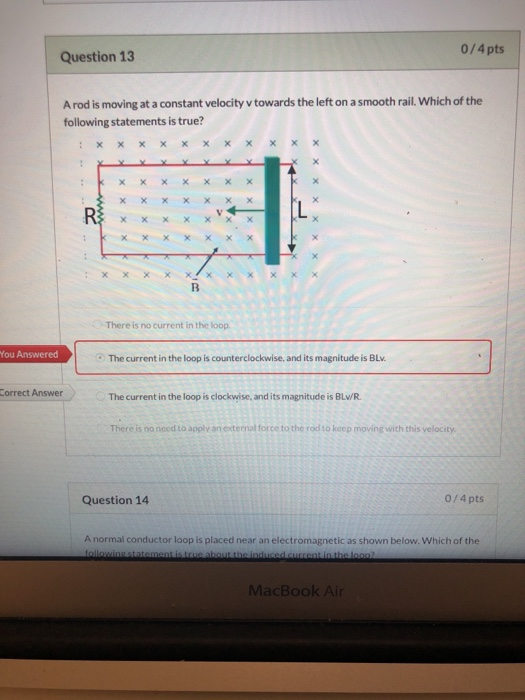 0/4 pts Question 13 A rod is moving at a constant velocity v towards the left on a smooth rail. Which of the following statem