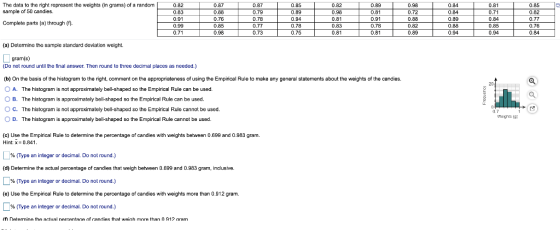 The data to the right represent the weights (in grams) of a random sample of 50 candies. 0.82 0.83 0.91 0.99 0.71 0.87 0.88 0