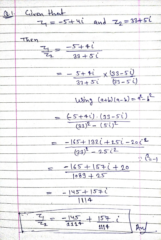 Given that = -5+ 4i and zz = 33+5i Then -5+41 33+51 = - 5+41 33 4 5 x 133-59) 43 - ) using (a+b) (9-b) = 9² 6² €5+41)-(33-51)